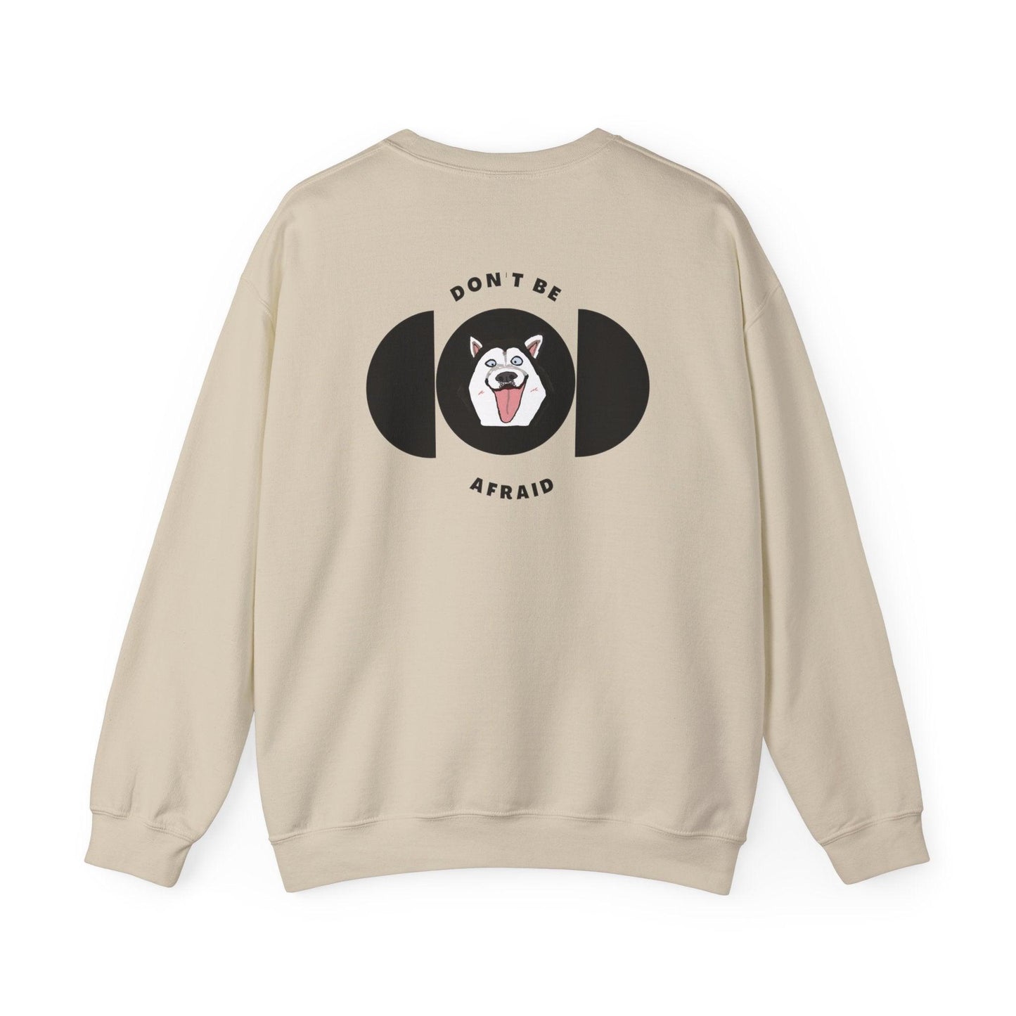 Don't be afraid Husky Sweatshirt