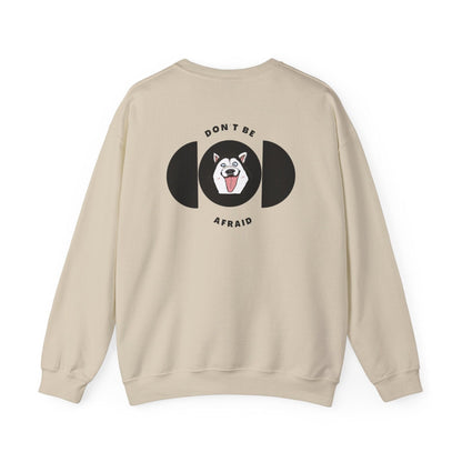 Don't be afraid Husky Sweatshirt