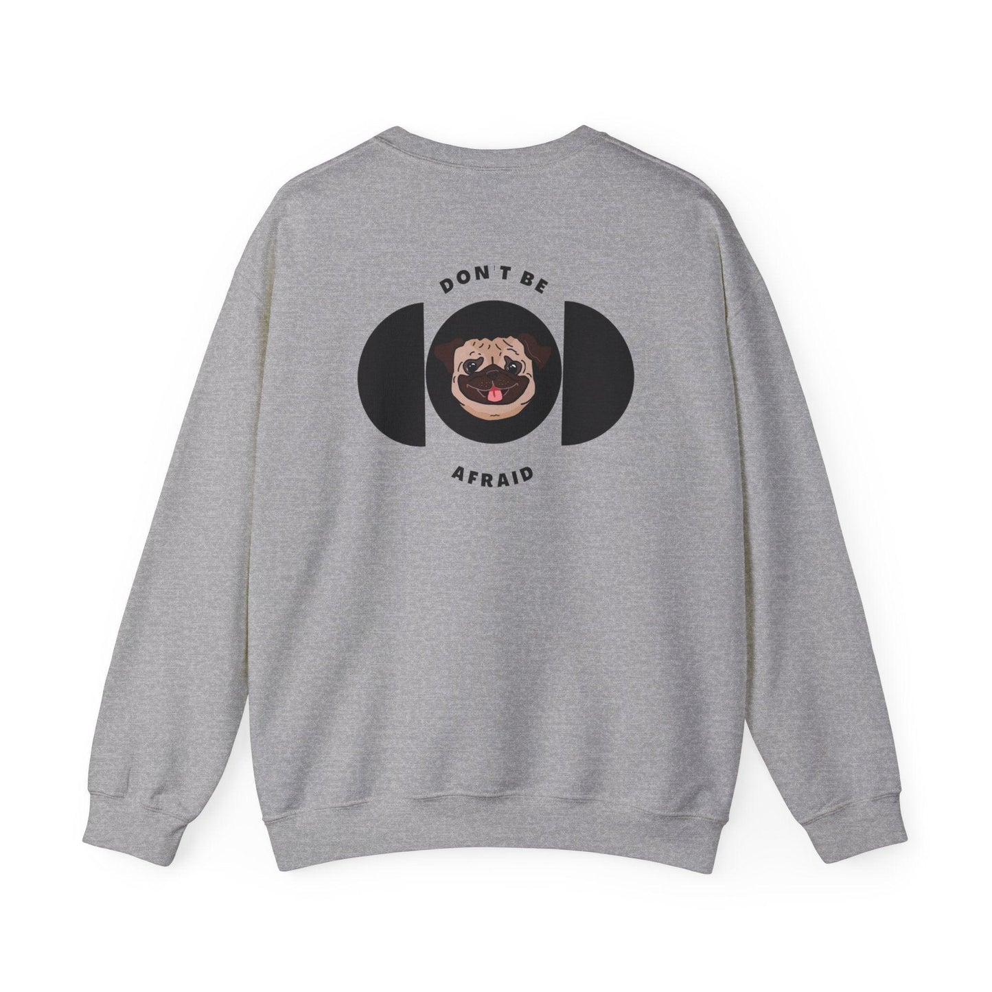 Don't be afraid Pug Sweatshirt