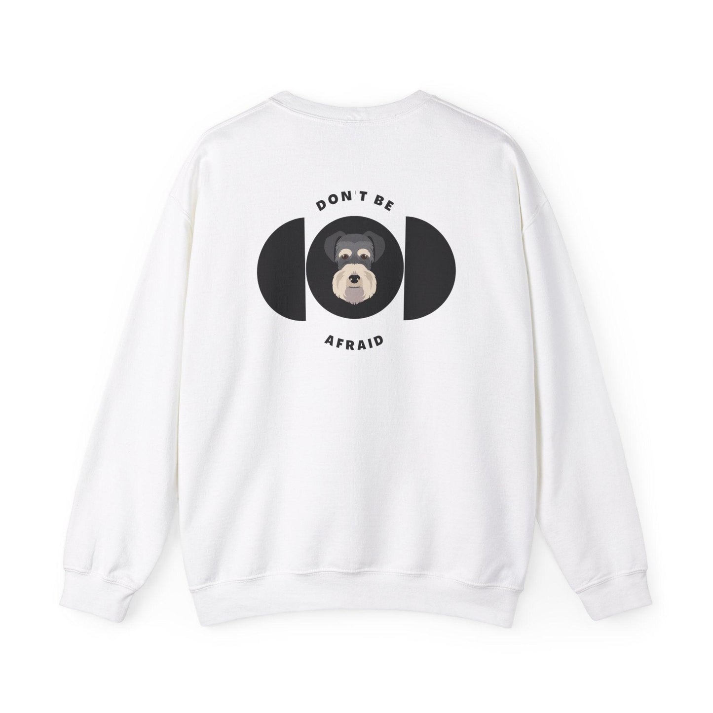 Don't be afraid Schnauzer Sweatshirt