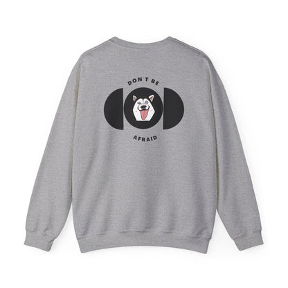 Don't be afraid Husky Sweatshirt