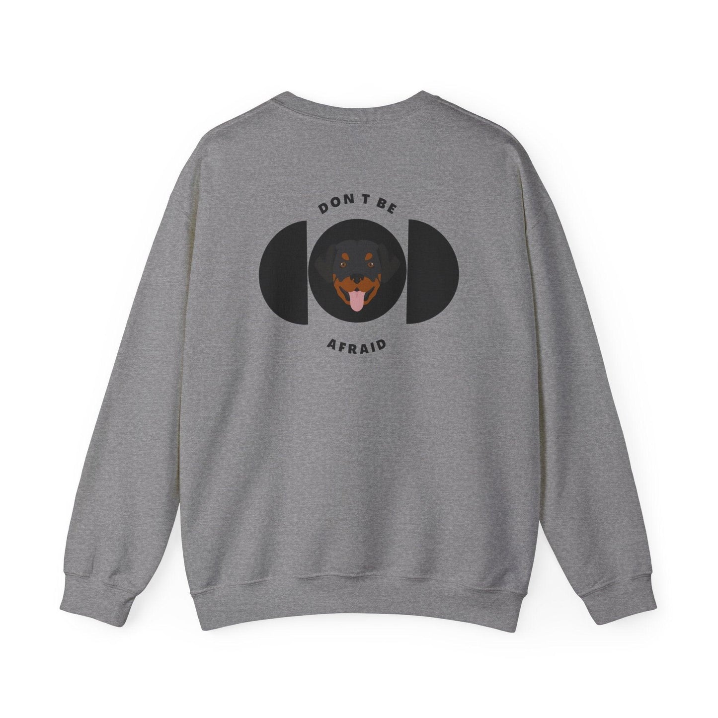 Don't be afraid Rottweiler Sweatshirt