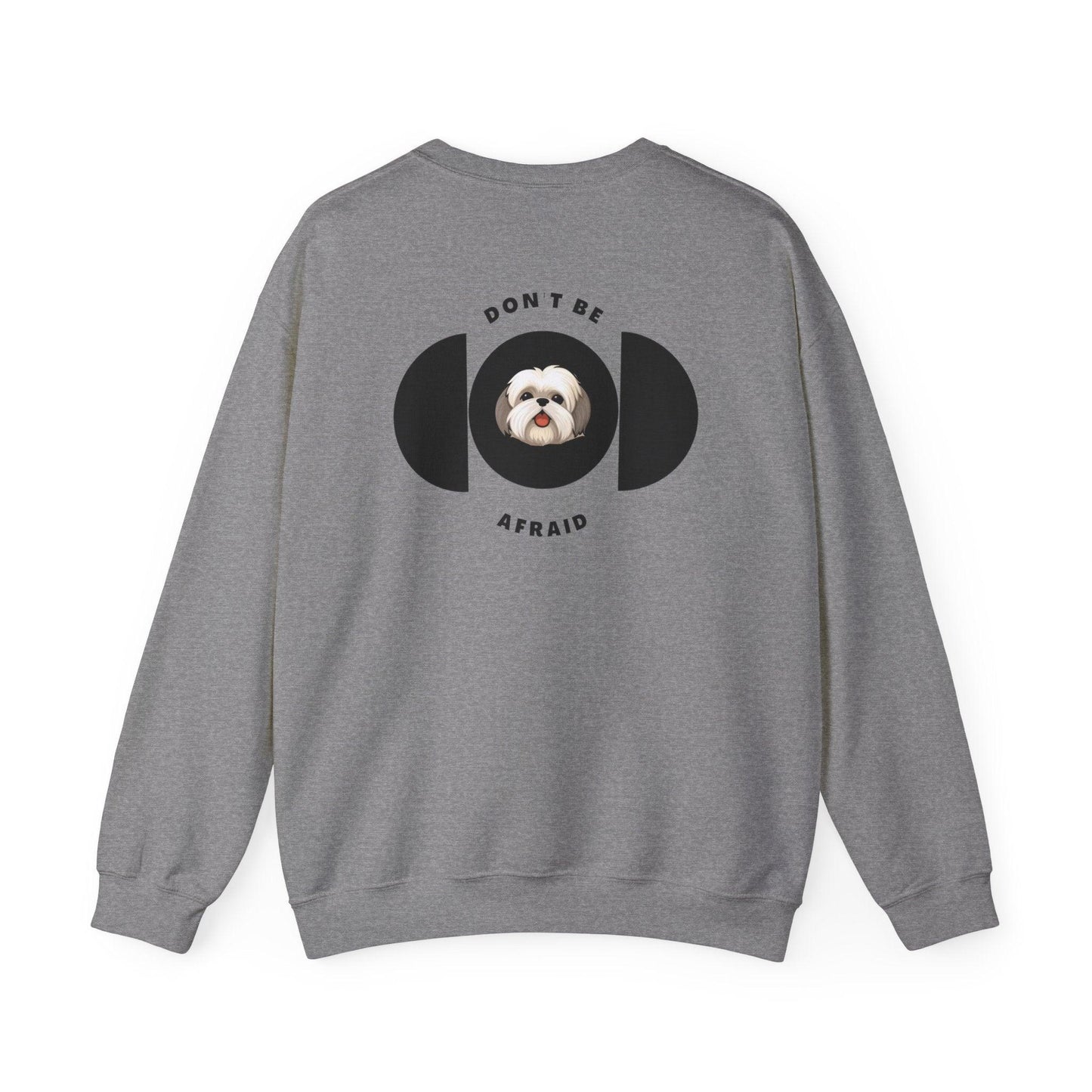 Don't be afraid Shih Tzu Sweatshirt