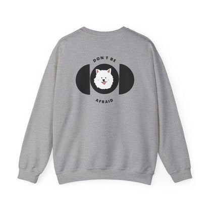 Don't be afraid Samoyed Sweatshirt