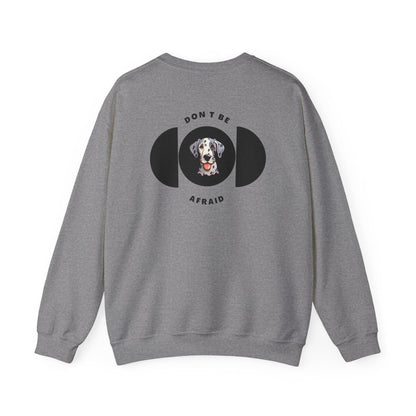 Don't be afraid Great Dane Sweatshirt