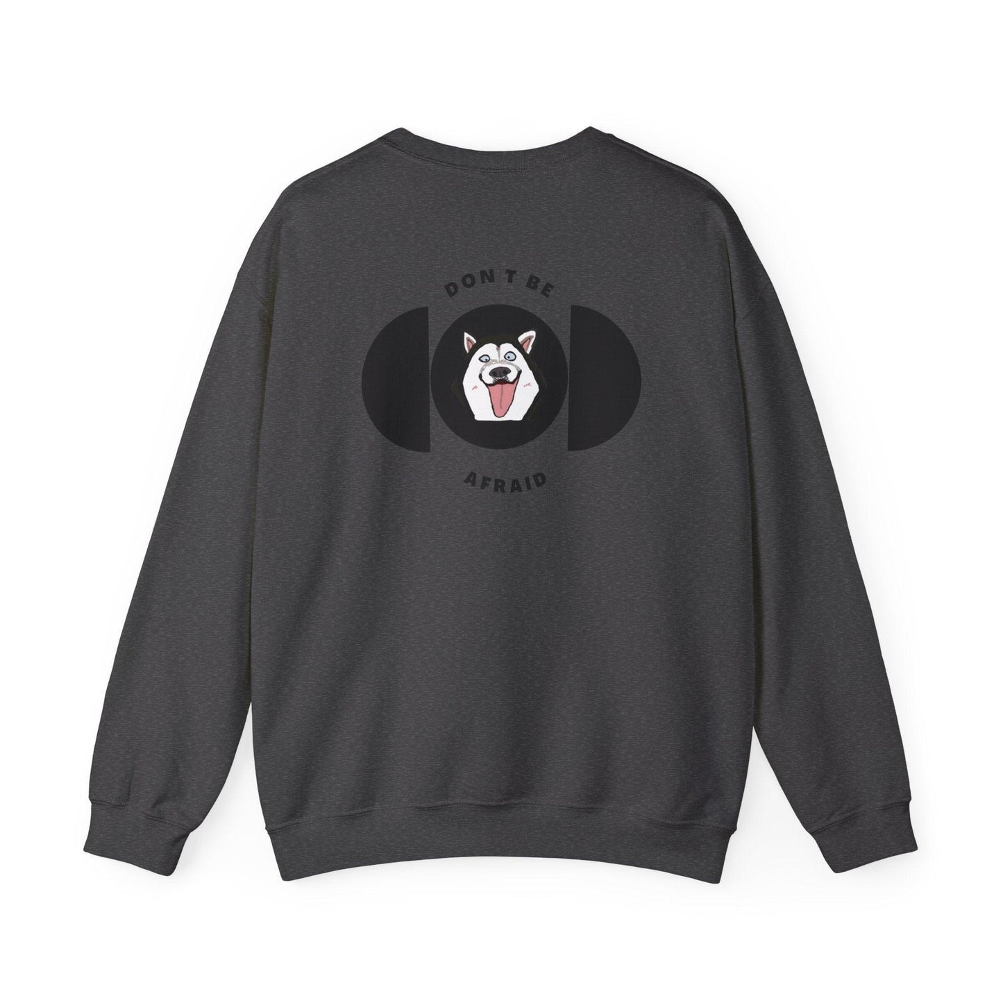 Don't be afraid Husky Sweatshirt