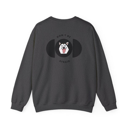 Don't be afraid Husky Sweatshirt