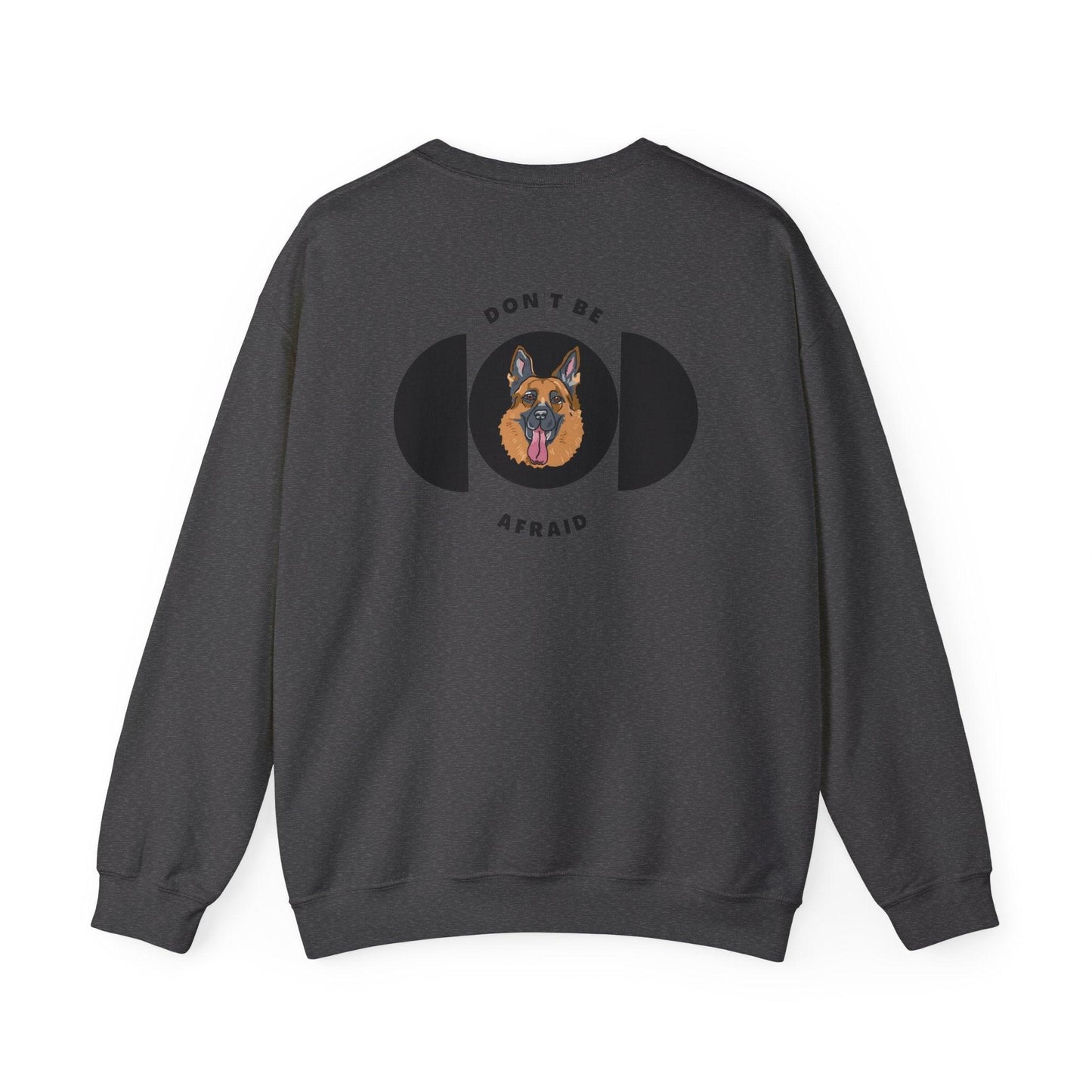 Don't be afraid German Shepherd Sweatshirt