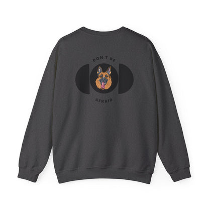 Don't be afraid German Shepherd Sweatshirt