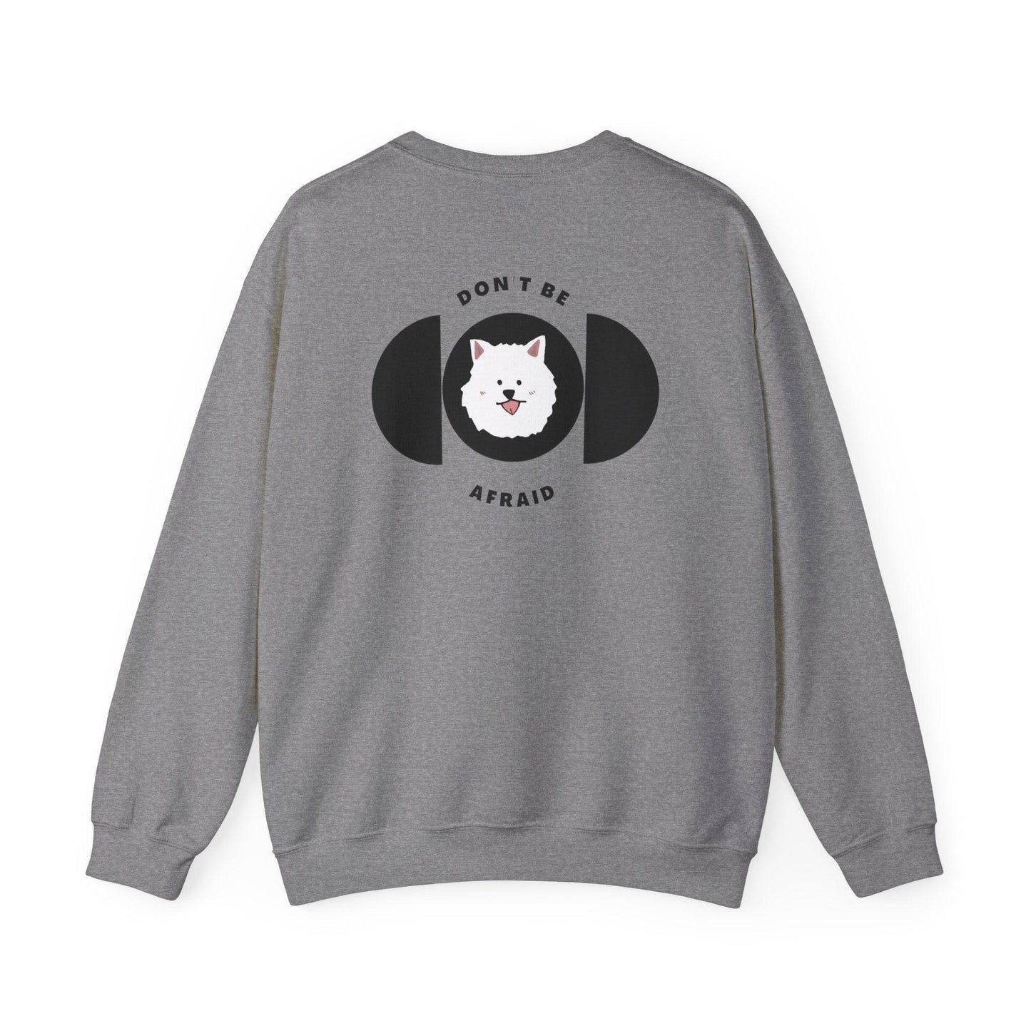 Don't be afraid Samoyed Sweatshirt