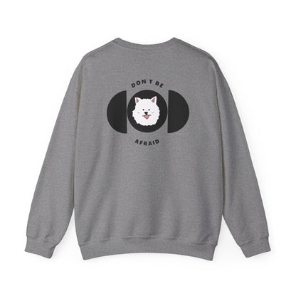 Don't be afraid Samoyed Sweatshirt