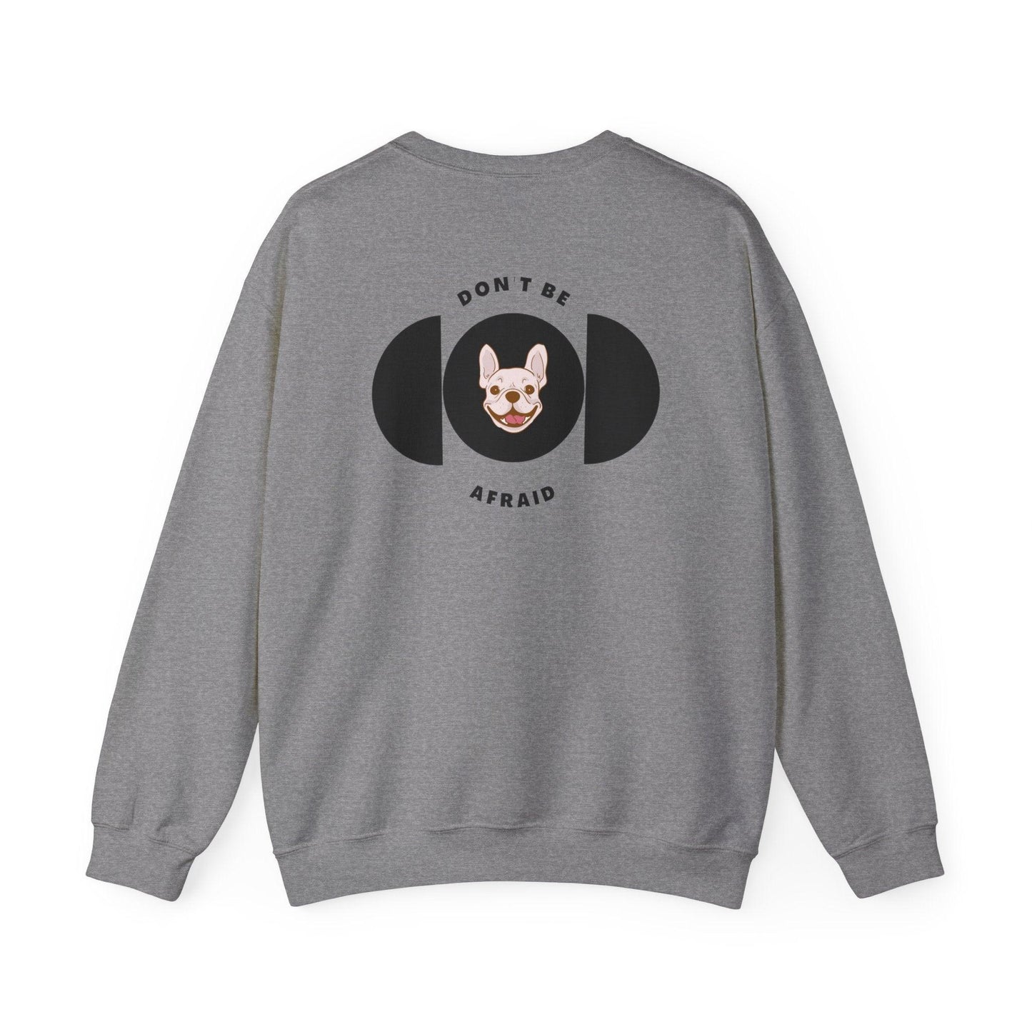 Don't be afraid Bulldog Sweatshirt