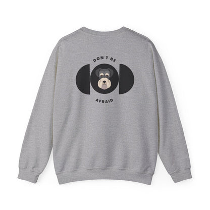 Don't be afraid Schnauzer Sweatshirt