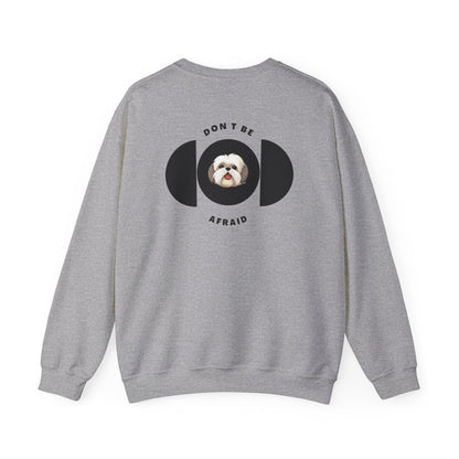 Don't be afraid Shih Tzu Sweatshirt