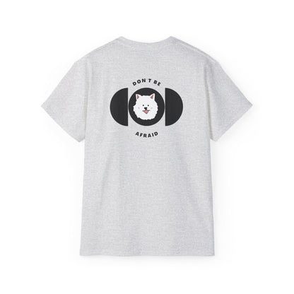 Don't be afraid Samoyed T-shirt