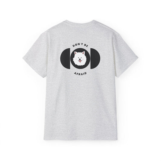 Don't be afraid Samoyed T-shirt