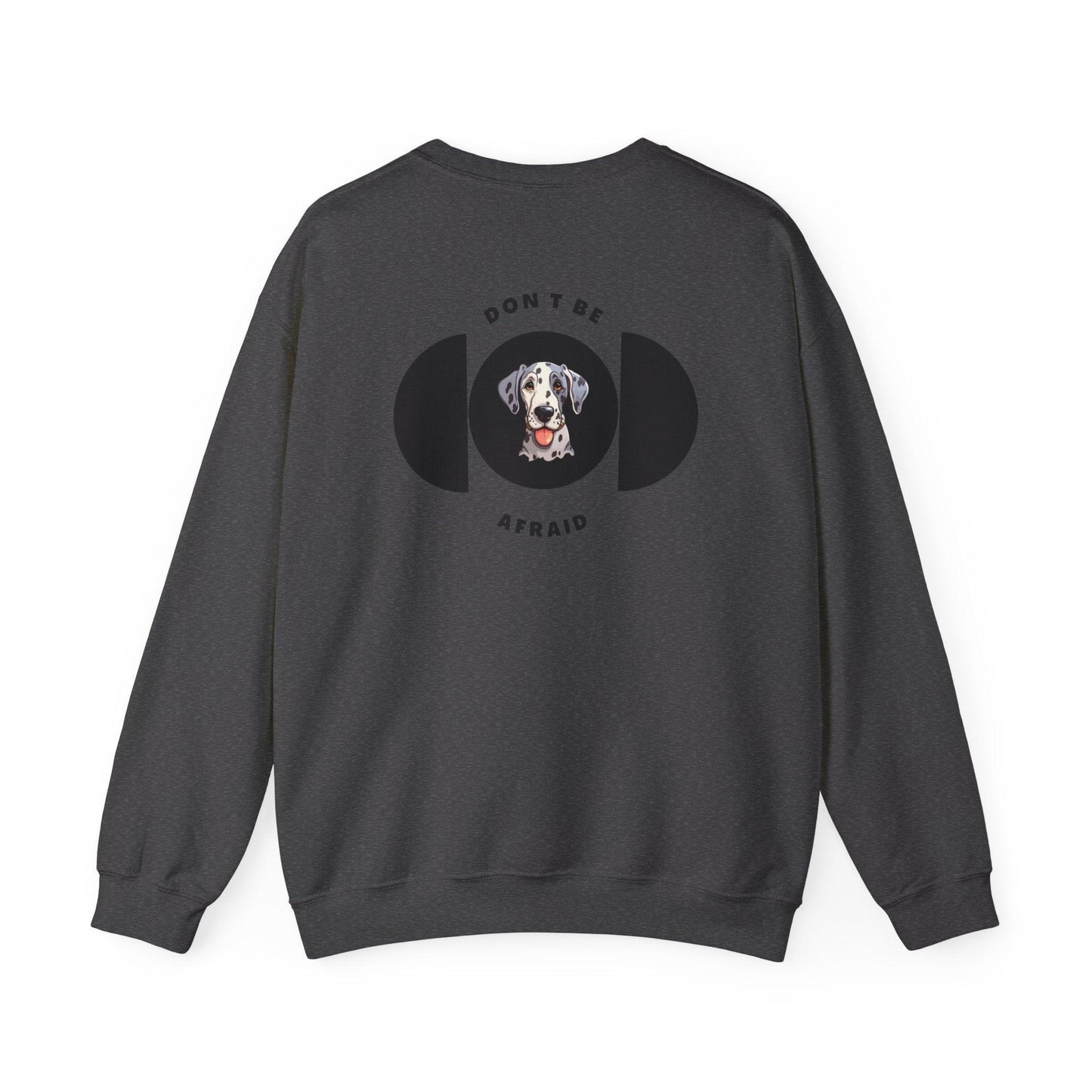 Don't be afraid Great Dane Sweatshirt