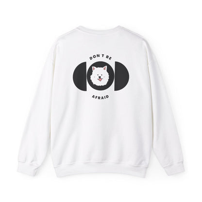 Don't be afraid Samoyed Sweatshirt