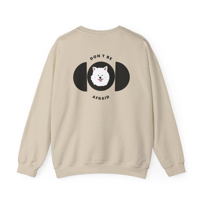 Don't be afraid Samoyed Sweatshirt