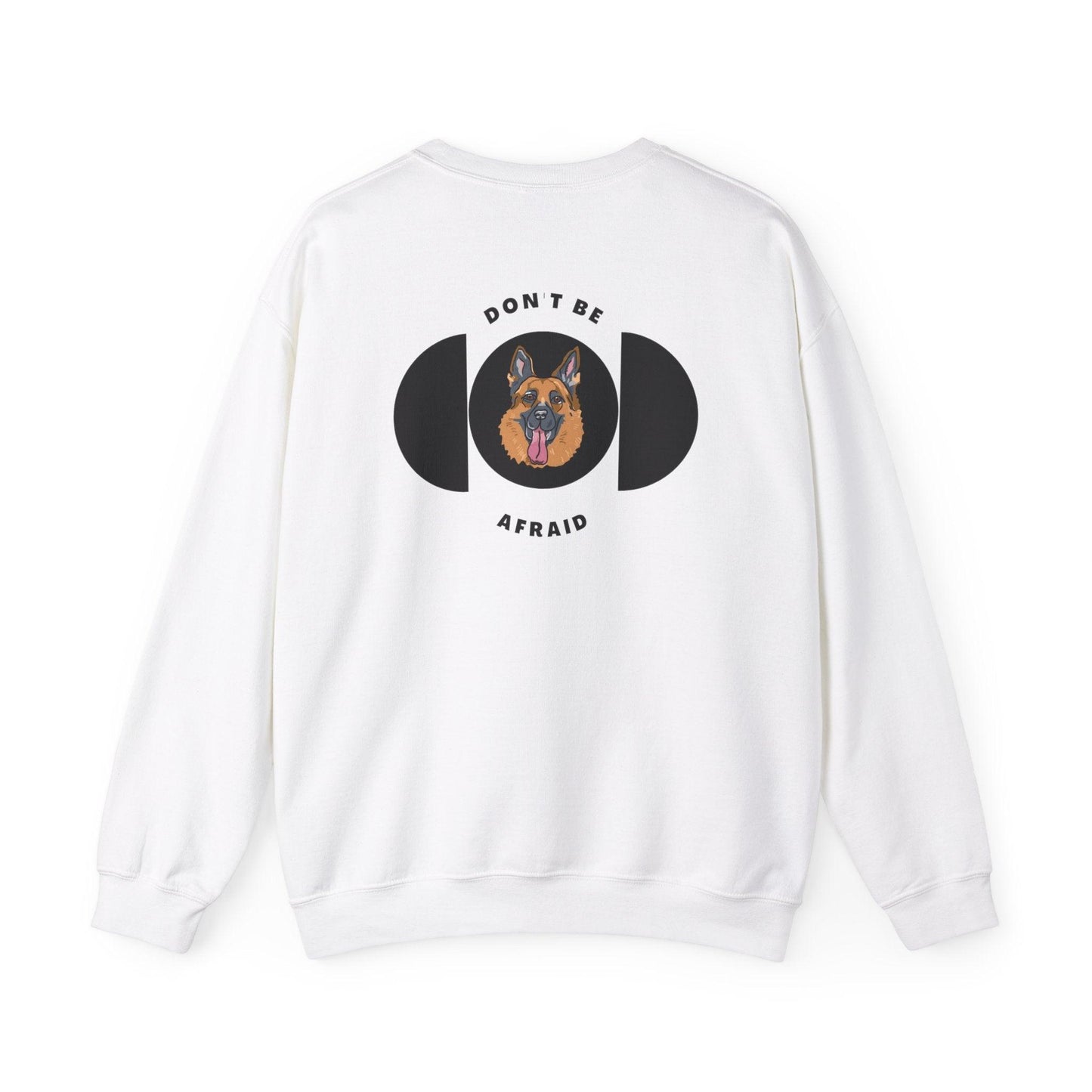 Don't be afraid German Shepherd Sweatshirt