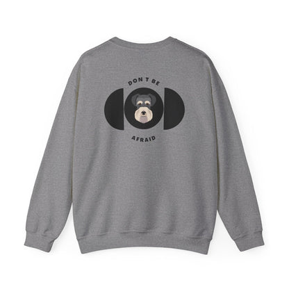 Don't be afraid Schnauzer Sweatshirt