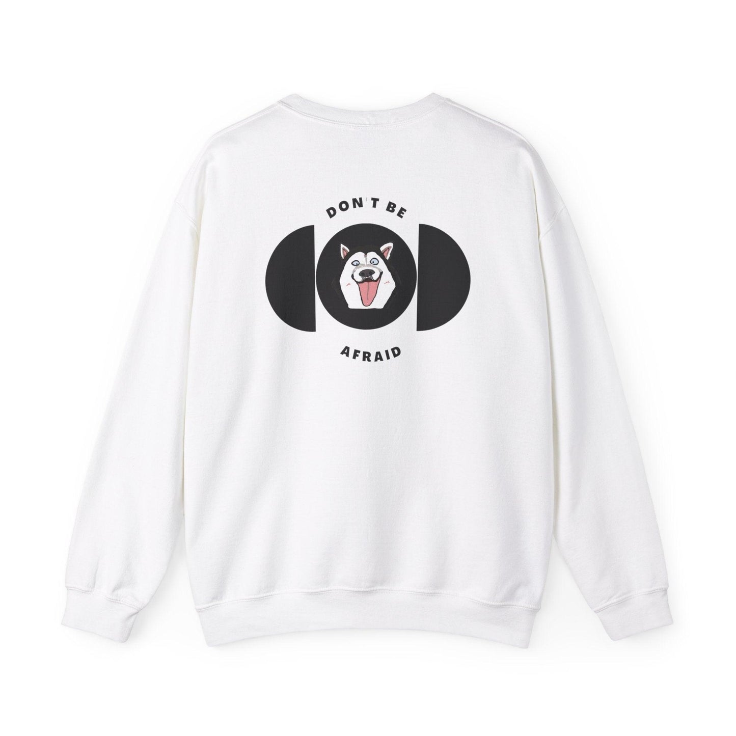 Don't be afraid Husky Sweatshirt