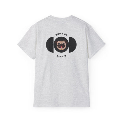 Don't be afraid Pug T-shirt