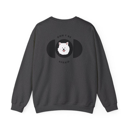 Don't be afraid Samoyed Sweatshirt