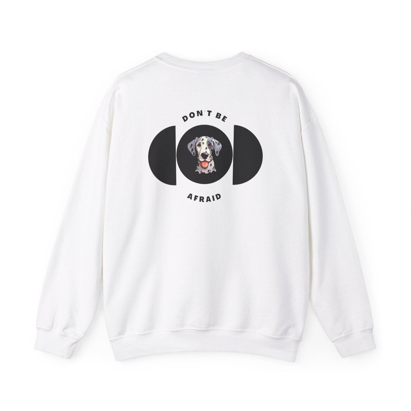 Don't be afraid Great Dane Sweatshirt