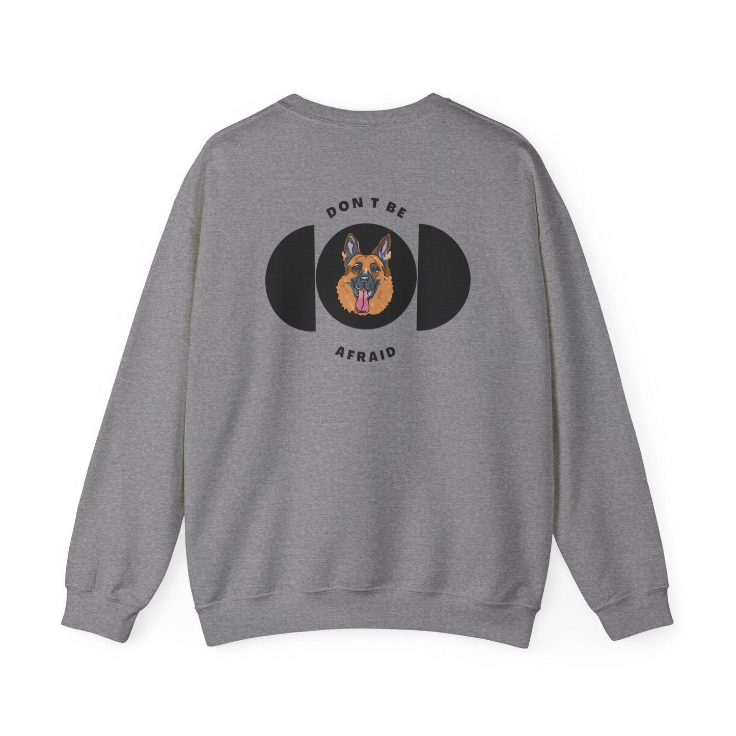 Don't be afraid German Shepherd Sweatshirt